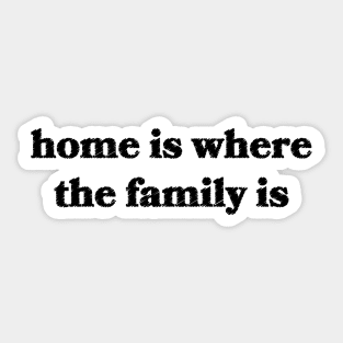 Home is Where the Family Is Sticker